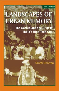 Orient Landscapes of Urban Memory-The Sacred and the Civic in India's High-Tech